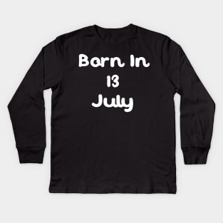 Born In 13 July Kids Long Sleeve T-Shirt